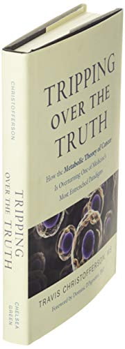 Pre-Owned Tripping over the Truth: How the Metabolic Theory of Cancer Is Overturning One of Medicine's Most Entrenched Paradigms [Hardcover] Christofferson, Travis and D'Agostino, Dominic