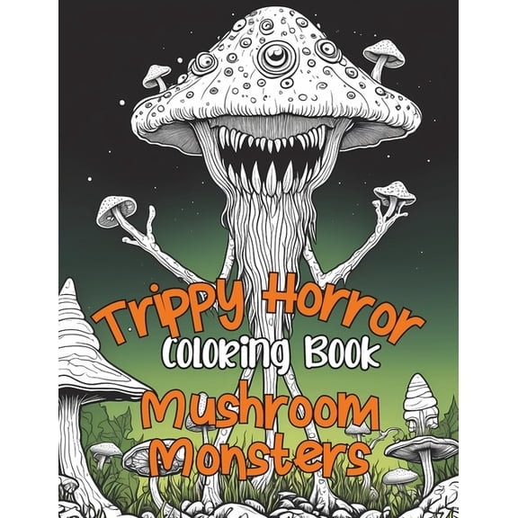 Trippy Horror Coloring Book Featuring Mushroom Monsters: Psychedlic Adult Horror Coloring Book (Paperback)