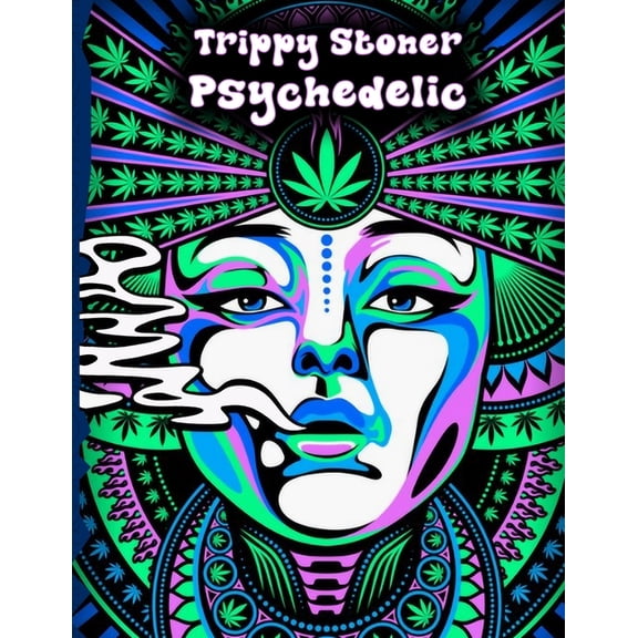 Trippy Stoner Psychedelic Coloring Book: Marijuana Lovers Themed Adult Coloring Book for Absolute Relaxation and Stress Relief (Paperback)