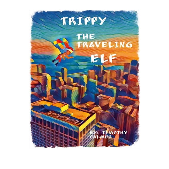Trippy The Traveling Elf: A elf that travels, (Paperback)