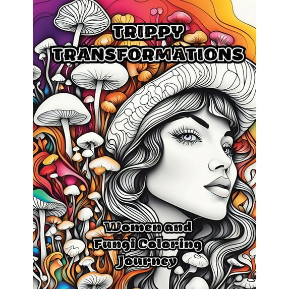 Trippy Transformations: Women and Fungi Coloring Journey, (Paperback)