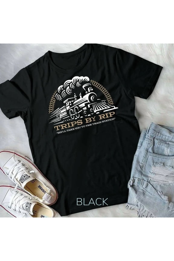 Trips By Rip, Take Him To The Train Station T-Shirt Unisex S-5XL Hot Trending Shirt Birthday Gift