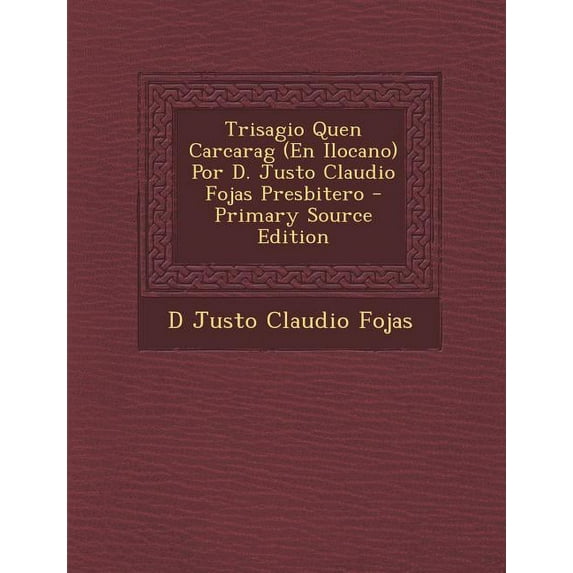 Trisagio Quen Carcarag (En Ilocano) Por D. Justo Claudio Fojas Presbitero (Paperback)