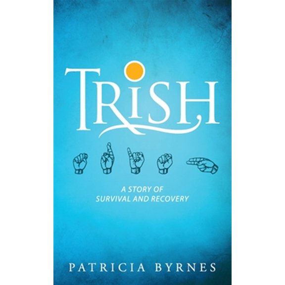 Trish: A Story of Survival and Recovery (Paperback)