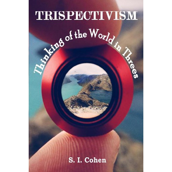 Trispectivism: Thinking of the World in Threes, (Paperback)