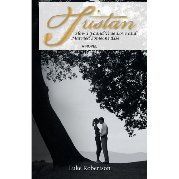 Tristan : How I Found True Love and Married Someone Else