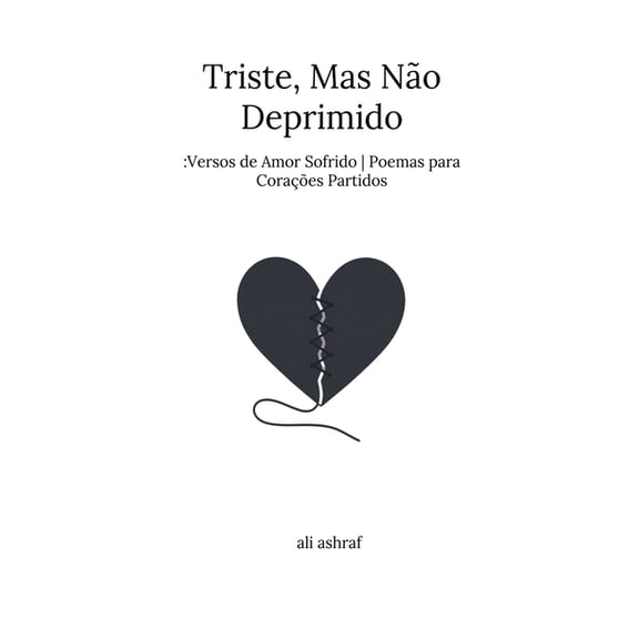 Triste, Mas No Deprimido: Versos de Amor Sofrido Poemas para Coraes Partidos, (Paperback)