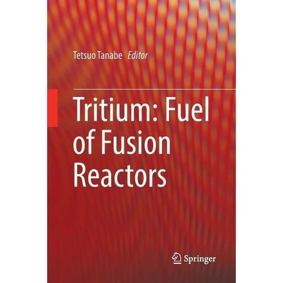 Tritium: Fuel of Fusion Reactors, (Paperback)