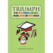 Triumph In the Face of Struggles, Annoyances, Stalking, Schemes and Coverts Revealed, Hardcover