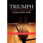 Triumph Inspired by the true life story of legendary Coach Kay Yow Paperback