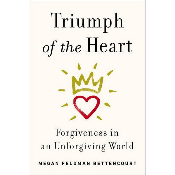 Triumph of the Heart : Forgiveness in an Unforgiving World (Hardcover)
