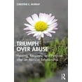 thumbnail image 1 of Triumph Over Abuse: Healing, Recovery, and Purpose after an Abusive Relationship, (Paperback), 1 of 1