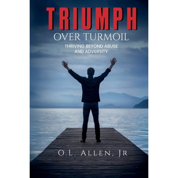 Triumph Over Turmoil: Thriving Beyond Abuse and Adversity, (Paperback)