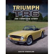 Triumph TR6 The Complete Story
