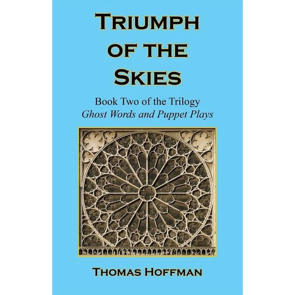 Triumph of the Skies - Book Two of the Trilogy : Ghost Words and Puppet Plays (Paperback)