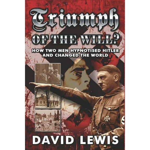 Triumph of the Will?: How Two Men Hypnotised Hitler and Changed the World (Paperback)