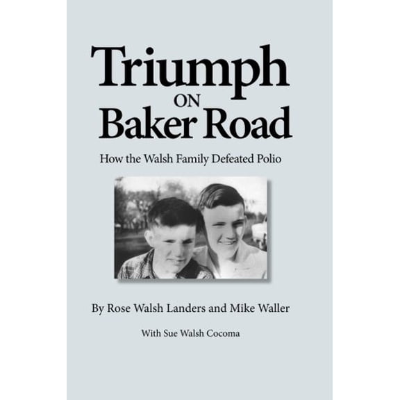 Pre-Owned Triumph on Baker Road: How the Walsh Family Defeated Polio Paperback