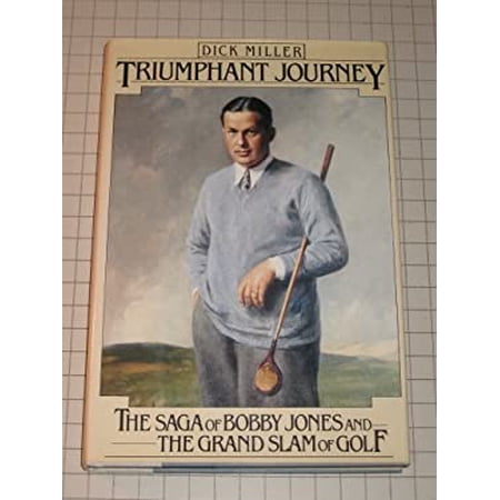 Triumphant Journey: The Saga of Bobby Jones and the Grand Slam of Golf by Dick Miller (Hardcover) SPORTS & RECREATION / Golf English