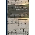 thumbnail image 1 of Triumphant Songs No. 4 : a Collection of Gospel Songs for Sunday-schools, Revivals, Hymns of Prayer and Praise for Devotional Meetings, Etc., Etc., Etc. (Paperback), 1 of 1