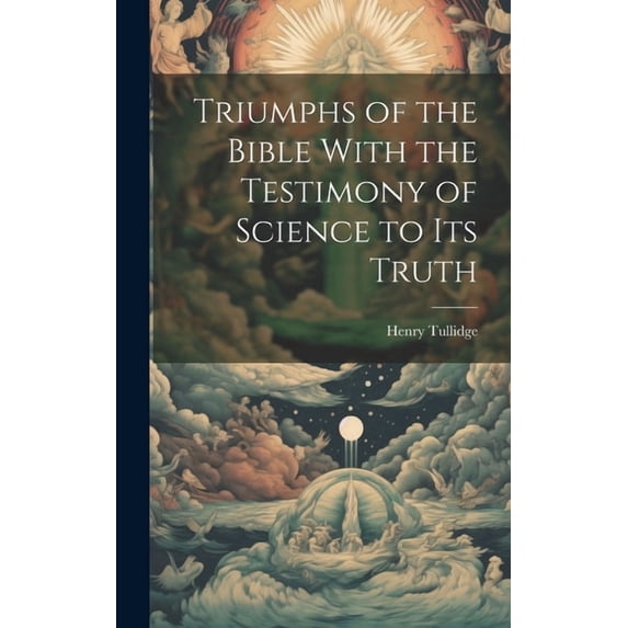 Triumphs of the Bible With the Testimony of Science to Its Truth (Hardcover)