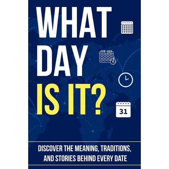Trivia Books What Day Is It?: Discover the Meaning, Traditions, and Stories Behind Every Date, (Paperback)