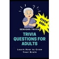 thumbnail image 1 of Trivia Questions for Adults: Seniors Trivia - A Fun and Challenging Trivia Book for Seniors with Questions and Answers - Learn How to Grow Your Brain, (Paperback), 1 of 1