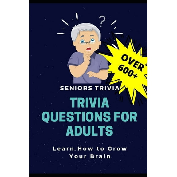 Trivia Questions for Adults: Seniors Trivia - A Fun and Challenging Trivia Book for Seniors with Questions and Answers - Learn How to Grow Your Brain, (Paperback)