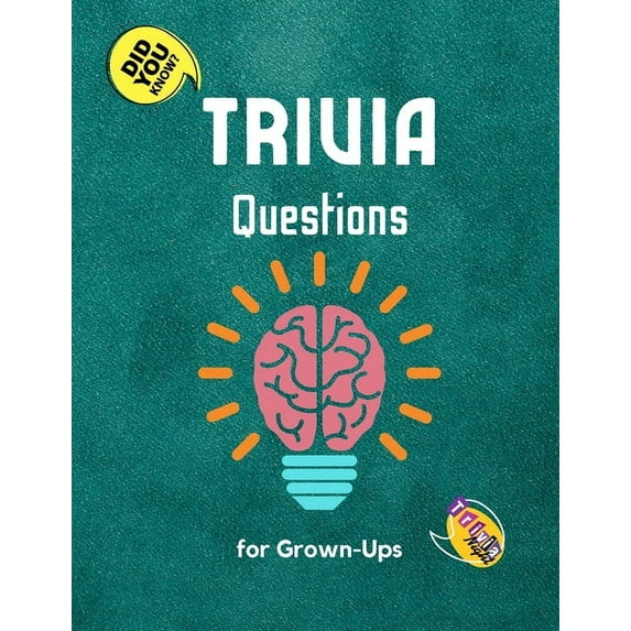 Trivia Questions for Grown-Ups: Fun and Challenging Trivia Questions - Play with the your Family or Friends Tonight and , (Paperback)