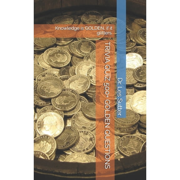 Trivia Quiz 500+ Golden Questions: Knowledge is GOLDEN, if it glitters., (Paperback)