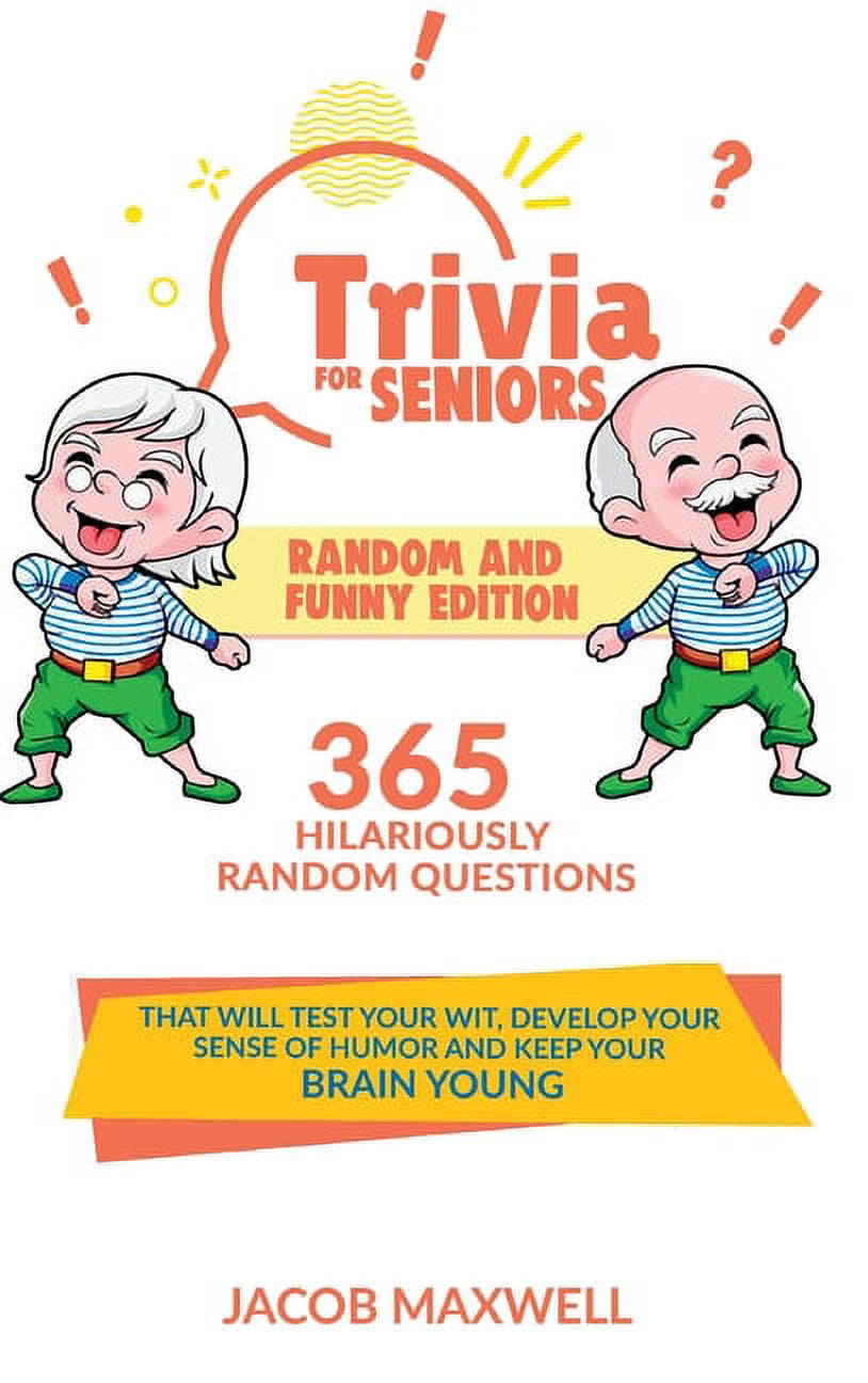 Trivia for Seniors: Random and Funny Edition. 365 Hilariously Random ...