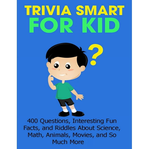 Trivia Smart For Kid: 400 Questions, Interesting Fun Fact, and Riddles About Science, Math, Animal, Movie, and So Much More, (Paperback)