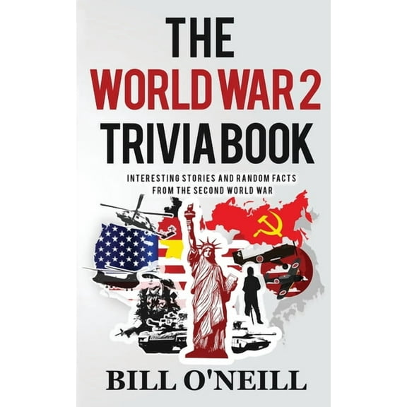 Trivia War Books The World War 2 Trivia Book: Interesting Stories and Random Facts from the Second World War, (Paperback)