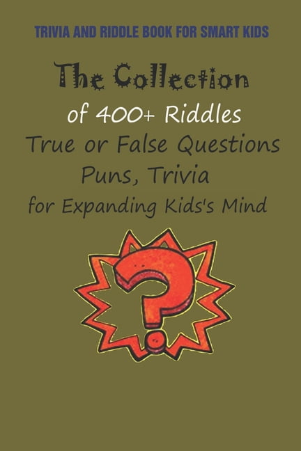 True Or False Riddle Trivia and Riddle Book for Smart Kids: The Collection of 400+ Riddles ...