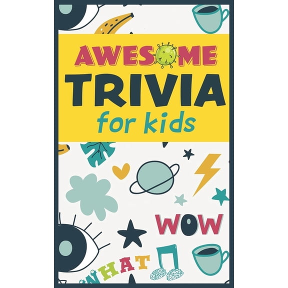 Trivia for Kids Awesome Trivia For Kids: 300 Super Fun, Challenging and Totally Awesome Trivia Questions, (Paperback)