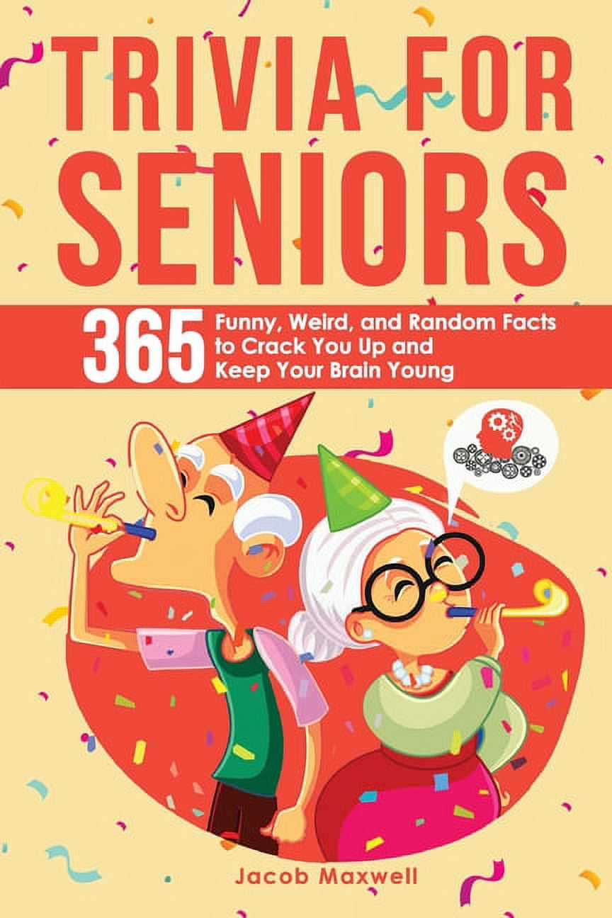Trivia for Seniors: 365 Funny, Weird, and Random Facts to Crack You Up and Keep Your Brain Young (Paperback)