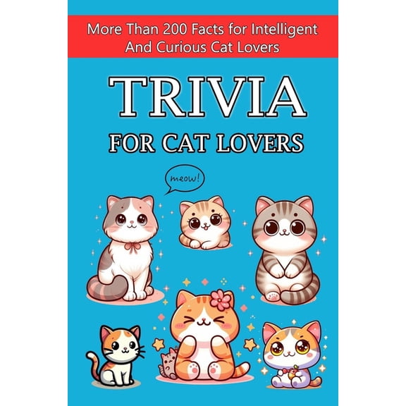 Trivia for cat lovers: More Than 200 Facts for Intelligent & Curious Cat Lovers, (Paperback)