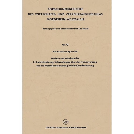Forschungsberichte Des Wirtschafts- Und Trocknen Von Wäschestoffen: II. Kontakttrocknung: Untersuchungen Ãber Den Trockenvorgang Und Die Wäschebeanspruchung Bei, (Paperback)