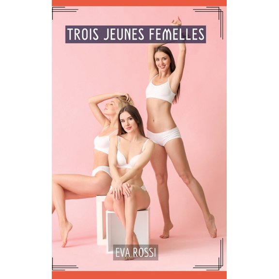 Trois Jeunes Femelles: Compilation rotique de Sexe sans Limites pour Adultes, (Hardcover)
