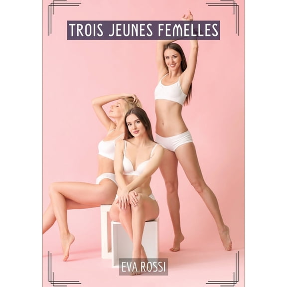 Trois Jeunes Femelles: Compilation rotique de Sexe sans Limites pour Adultes, (Paperback)