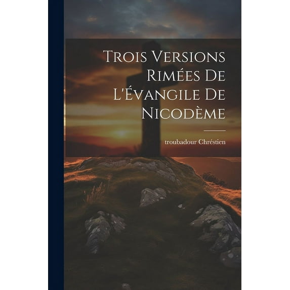 Trois Versions Rimées de l'Évangile de Nicodème (Paperback)