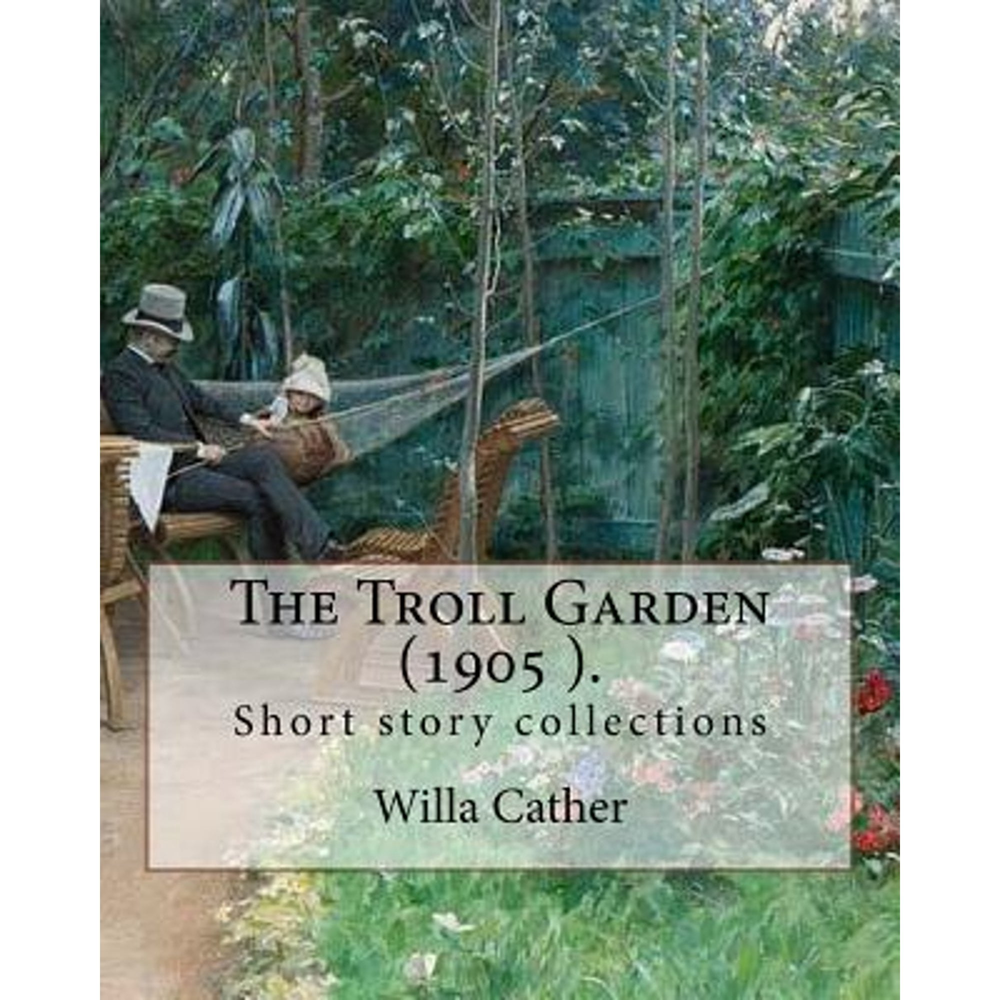 The Troll Garden, 1905 (short stories). By: Willa Cather: The Troll Garden is a collection of short (Paperback) by Willa Cather