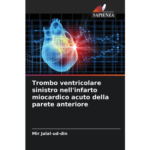 Trombo ventricolare sinistro nell'infarto miocardico acuto della parete anteriore, (Paperback)