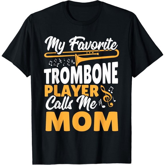 Trombone Brass Band My Favorite Trombone Player Calls Me Mom T-Shirt