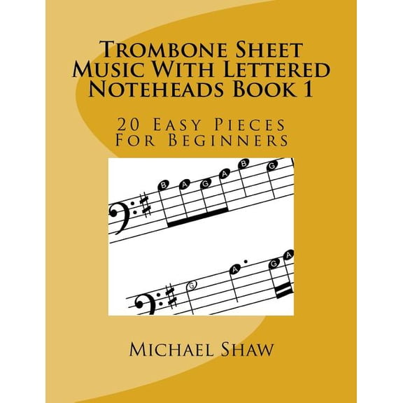 Trombone Sheet Music with Lettered Noteh Trombone Sheet Music With Lettered Noteheads Book 1: 20 Easy Pieces For Beginners, Book 1, (Paperback)