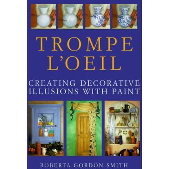 Pre-Owned Trompe L'Oeil: Creating Decorative Illusions With Paint (Hardcover) 0891348883 9780891348887