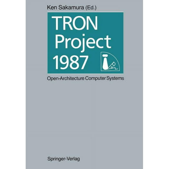 Tron Project 1987 Open-Architecture Computer Systems: Proceedings of the Third Tron Project Symposium, (Paperback)
