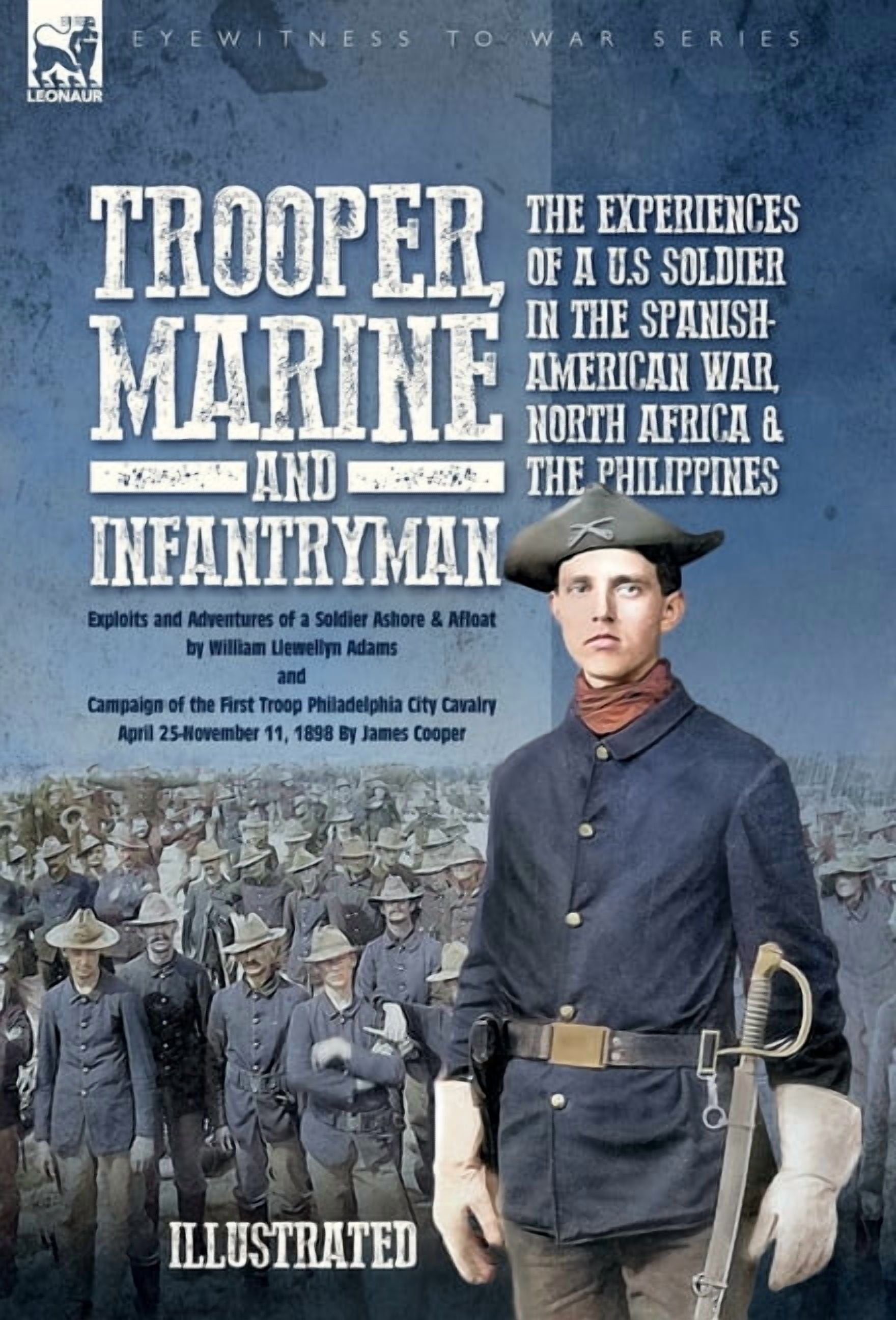 Trooper, Marine and Infantryman, The Experiences of a U.S Soldier in the Spanish-American War, North Africa & the Philip, (Hardcover)