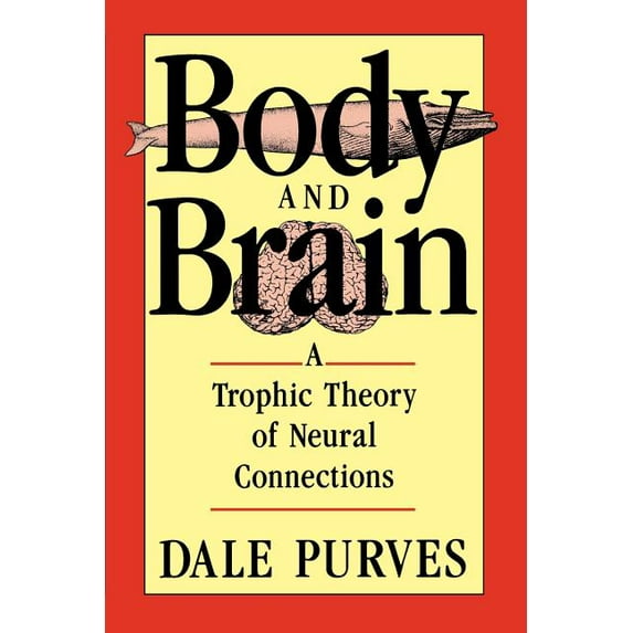 Trophic Theory of Neural Connections: Body and Brain: A Trophic Theory of Neural Connections (Paperback)