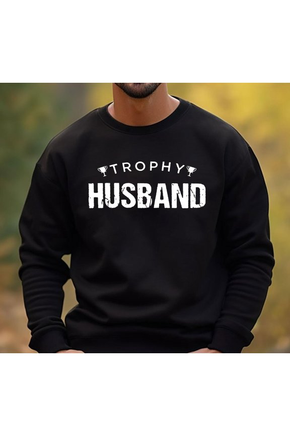 Trophy Husband Anniversary Marriage Relationship Partner Suffix Suffix Gift Sweatshirt