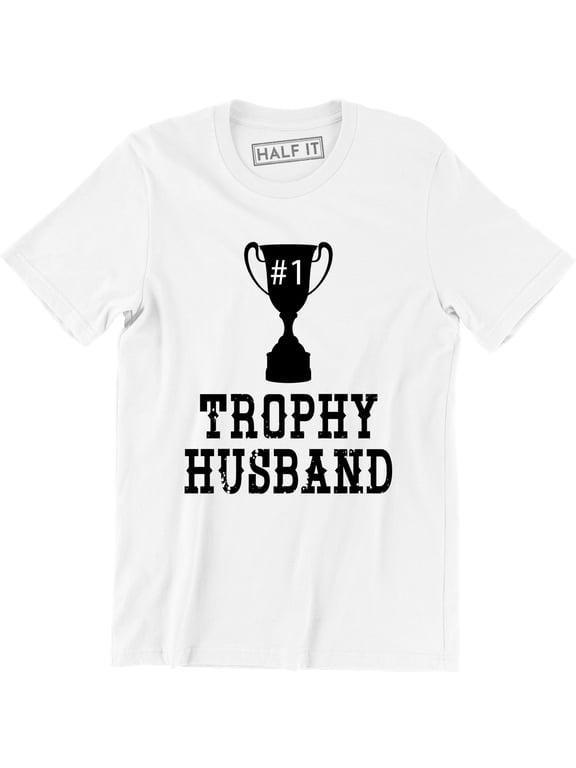 Trophy Husband Better Than Yours Married Competitive Couple Mens T-Shirt